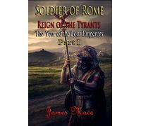 Soldier of Rome: Reign of the Tyrants: The Year of the Four Emperors - Part I: Volume 1 (The Great Jewish Revolt and Year of the Four Emperors)