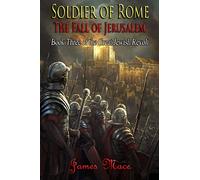 Soldier of Rome: The Fall of Jerusalem: Volume 3 (The Great Jewish Revolt and Year of the Four Emperors)