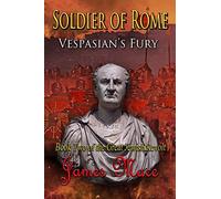 Soldier of Rome – Vespasian's Fury – Great Jewish Revolt & Year of the Four Emperors – createspace