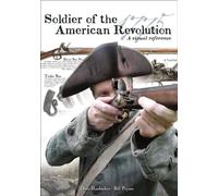 Soldier of the American Revolution - A Visual Reference
