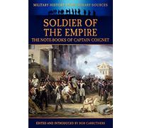 Soldier of the Empire - The Note-Books of Captain Coignet