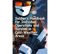 Soldier’s Handbook for Individual Operations and Survival in Cold-Weather Areas: TC 21-3 Pocket Size