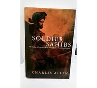 Soldier Sahibs: The Daring Adventurers Who Tamed India's Northwest Frontier