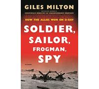 Soldier, Sailor, Frogman, Spy: How the Allies Won on D-Day