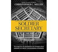Soldier Secretary: Warnings from the Battlefield & the Pentagon about America’s Most Dangerous Enemies