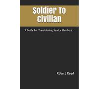 Soldier To Civilian: A Guide For Transitioning Service Members