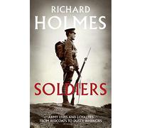 Soldiers: Army Lives and Loyalties from Redcoats to Dusty Warriors