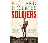 Soldiers: Army Lives and Loyalties from Redcoats to Dusty Warriors