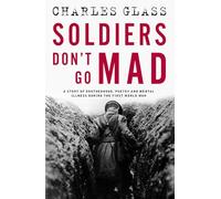 Soldiers Don't Go Mad : A Story of Brotherhood, Poetry and Mental Illness During the First World War