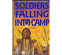 Soldiers Falling into Camp: The Battles at the Rosebud and the Little Big Horn