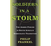Soldiers In A Storm: The Armed Forces In South Africa's Democratic Transition