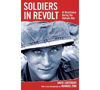 SOLDIERS IN REVOLT : GI Resistance during the Vietnam War