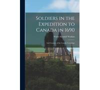 Soldiers in the Expedition to Canada in 1690 [microform] : and Grantees of the Canada Townships