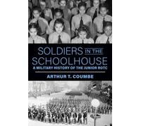 Soldiers in the Schoolhouse : A Military History of the Junior ROTC