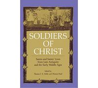 Soldiers of Christ: Saints and Saints' Lives from Late Antiquity and the Early Middle Ages