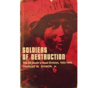 SOLDIERS OF DESTRUCTION: THE SS DEATH'S HEAD DIVISION, 1933-1945.