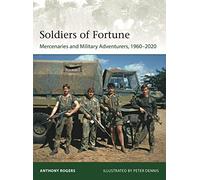 Soldiers of Fortune: Mercenaries and Military Adventurers, 1960-2020: 244 (Elite)
