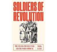 Soldiers of Revolution: The Franco-Prussian War and the Paris Commune