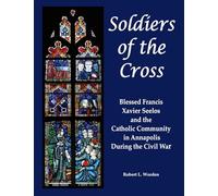 Soldiers of the Cross: Blessed Francis Xavier Seelos and the Catholic Community in Annapolis During the Civil War