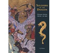 Soldiers of the Dragon: Chinese Armies 1500 BC-AD 1840