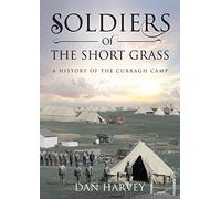 Soldiers of the Short Grass: A History of the Curragh Camp