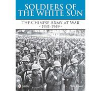 Soldiers of the White Sun: The Chinese Army at War 1931-1949