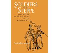Soldiers on the Steppe: Army Reform and Social Change in Early Modern Russia (NIU Series in Slavic, East European, and Eurasian Studies)