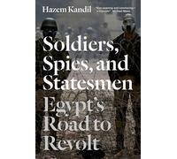 Soldiers, Spies, and Statesmen: Egypt's Road To Revolt
