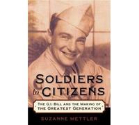 Mettler - Soldiers to Citizens The G.I. Bill and the Making of the Gr - N555z