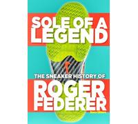 Sole Of A Legend: The Sneaker History Of Roger Federer