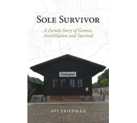Sole Survivor : A Family Story of Genesis, Annihilation and Survival
