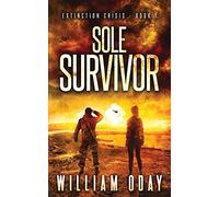 Sole Survivor: A Post-Apocalyptic EMP Science Fiction Survival Thriller: A Thriller: Volume 1 (Extinction Crisis)