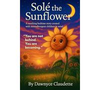 Solé the Sunflower: A soothing bedtime story created with neurodivergent children in mind. (The Solé Saga)