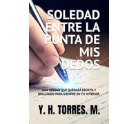 SOLEDAD ENTRE LA PUNTA MIS DEDOS.: UNA VERDAD QUE QUEDARA ESCRITA Y BRILLANDO PARA SIEMPRE EN TU INTERIOR.