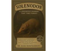 Solenodon: A Venomous Mammal That Time Forgot: A Complete Wildlife Conservation & Mammal Guide - Ancient Lineage, Behavior, Habitat, and the Urgent Race to Save the Endangered Solenodon Species