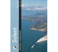 Solent Cruising Companion - A Yachtsman`s Pilot and Cruising Guide to the Ports and Harbours from Keyhaven to Chichester (Cruising Companions)