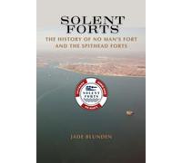 Solent Forts: The History of No Mans Fort and the Spithead Forts