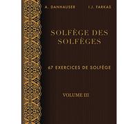 Solfège des Solfèges, Volume 3: 67 exercices de solfège