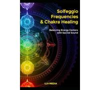 Solfeggio Frequencies and Chakra Healing: Balancing Energy Centers with Sacred Sound
