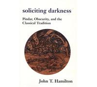 Soliciting Darkness: Pindar, Obscurity and the Classical Tradition (Harvard Studies in Comparative Literature): 47