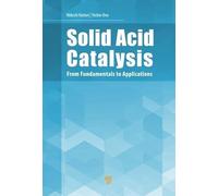 Solid Acid Catalysis: From Fundamentals to Applications