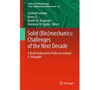 Solid (Bio)mechanics: Challenges of the Next Decade: A Book Dedicated to Professor Gerhard A. Holzapfel: 24 (Studies in Mechanobiology, Tissue Engineering and Biomaterials, 24)