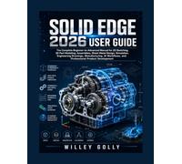 Solid Edge 2026 User Guide: The Complete Beginner-to-Advanced Manual for 3D CAD Design, Assemblies, Sheet Metal, Drafting, Simulation, Manufacturing, and AI-Powered Engineering Workflows