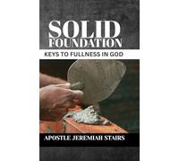 Solid Foundation: Keys to Fullness in God