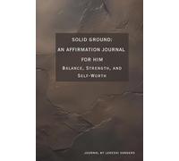 Solid Ground: An Affirmation Journal For Him: Balance, Strength, and Self-Worth (Becoming Collection)
