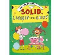 Get Into Science: Solid, Liquid or Gas?