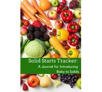 Solid Starts Tracker: A journal for introducing baby to solids