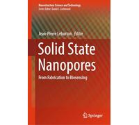 Solid State Nanopores: From Fabrication to Biosensing (Nanostructure Science and Technology)