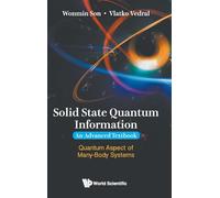 Solid State Quantum Information - An Advanced Textbook: Quantum Aspect Of Many-Body Systems
