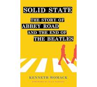 Solid State: The Story of "Abbey Road" and the End of the Beatles
